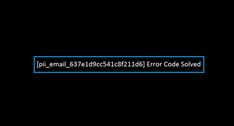 [pii_email_637e1d9cc541c8f211d6] Error Code Solved