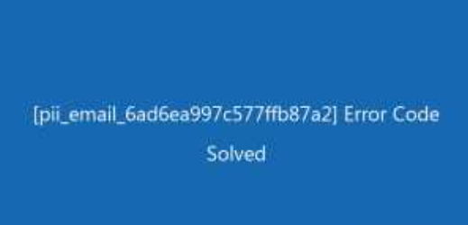 [pii_email_6ad6ea997c577ffb87a2] Error Code Solved