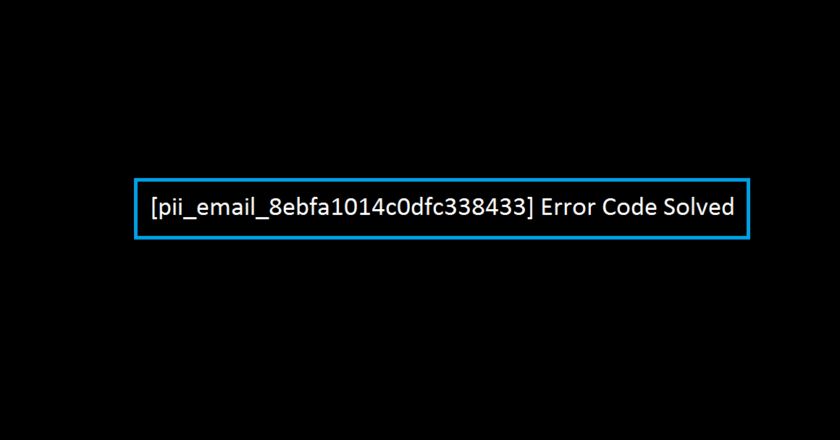 [pii_email_8ebfa1014c0dfc338433] Error Code Solved