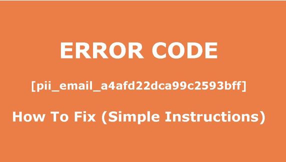 how to solve [pii_email_a4afd22dca99c2593bff] error