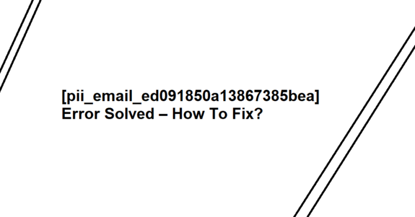 Error [pii_email_ed091850a13867385bea] how to solve?