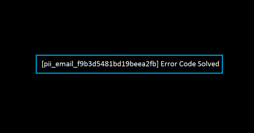 [pii_email_f9b3d5481bd19beea2fb] Error Code Solved